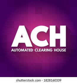 ACH Automated Clearing House - computer-based electronic network for processing transactions, acronym text concept background
