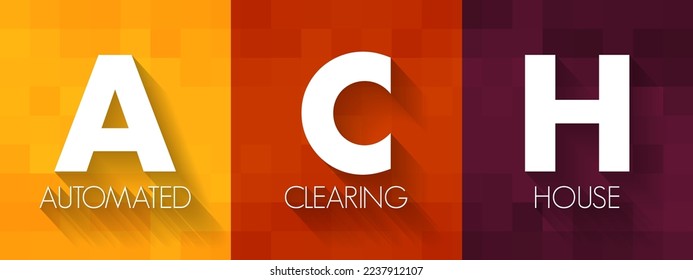 ACH Automated Clearing House - computer-based electronic network for processing transactions, acronym text concept background