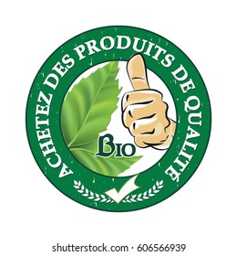 Achetez des produits de qualite, bio - French stamp / sticker (Buy quality products, bio). Business label / logo for agricultural industry in French with green leaves and thumbs up. Print colors used.