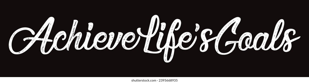 achieve life’s goals text on black background.