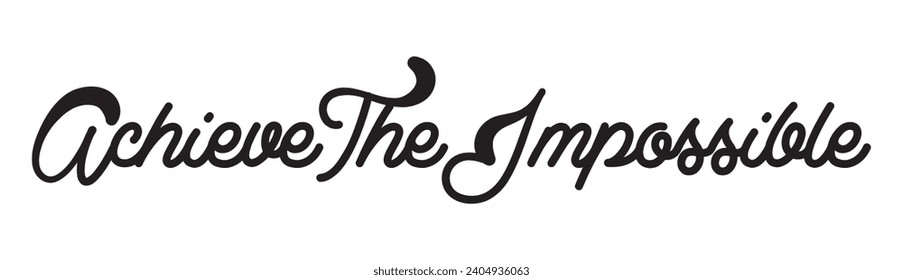 achieve the impossible text on white background.