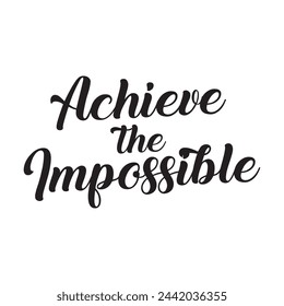 Achieve the impossible text on white background.