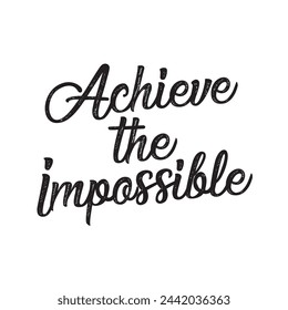 Achieve the impossible text on white background.
