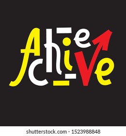 Achieve - inspire motivational quote. Hand drawn lettering. Print for inspirational poster, t-shirt, bag, cups, card, flyer, sticker, badge. Phrase for self development, personal growth, social media