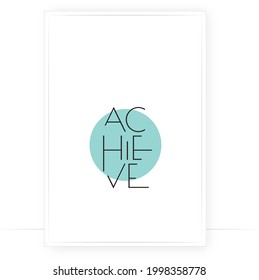 Achieve, vector. Motivational inspirational positive quote. Scandinavian minimalist modern poster design. Affirmation, positive mindset. Wall art, artwork. Graphic design. Wording design