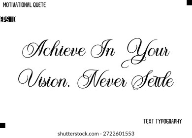 Achieve In Your Vision. Never Settle  Classic Motivational Quote Typography Hand Lettering Design