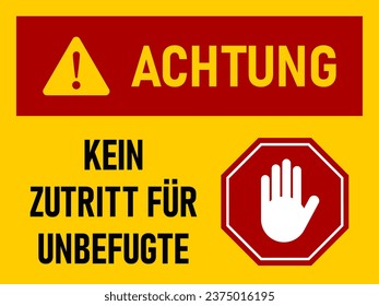 Achtung Kein Zutritt für Unbefugte (German for Authorized Personnel Only) Warning Sign Icon with Stop Hand Symbol and an Aspect Ratio of 4:3. Vector Image.