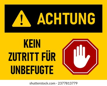 Achtung Kein Zutritt für Unbefugte (German for Authorized Personnel Only) Warning Sign Icon with Stop Hand Symbol and an Aspect Ratio of 4:3. Vector Image.