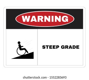 Acident prevention signs, Warning Message Board with message WARNING STEEP GRADE, slope up,disabled or wheellchair beware and careful Sign, vector illustration.