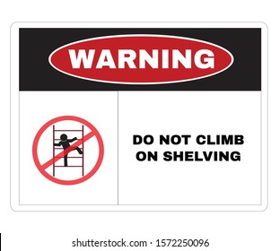 Acident prevention signs, Warning Message Board with message DO NOT CLIMB ON SHELVING, sign symbol background, vector illustration.