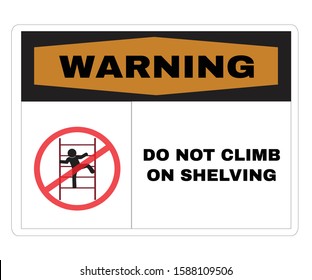 Acident prevention signs,  Warning Message Board with message warning DO NOT CLIMB ON SHELVING, sign symbol background, vector illustration.