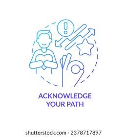 Acknowledge your path blue gradient concept icon. Self development. Overcoming imposter syndrome tip abstract idea thin line illustration. Isolated outline drawing. Myriad Pro-Bold font used