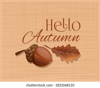 Acorn and oak leaf on a burlap background. Hello Autumn. Autumn design card with an acorn and a dried oak leaf. Vector illustration