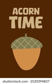 Acorn time typography on cozy autumn rustic poster with whimsical hand drawn acorn.