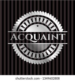 Acquaint silvery badge