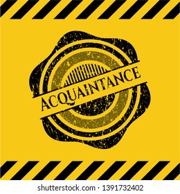Acquaintance black grunge emblem inside yellow warning sign. Vector Illustration. Detailed.