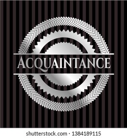 Acquaintance silver emblem or badge. Vector Illustration. Mosaic.