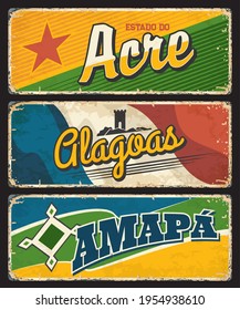 Acre, Clagoas, Amapa tin signs, Brazilian states vector grunge plates. Brasil estados community or land metal rusty plates with city taglines, flags and landmarks