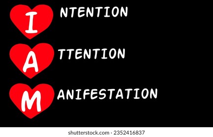 Acronym of I AM (Intention, Attention, Manifestation) with red heart shape isolated on black background.