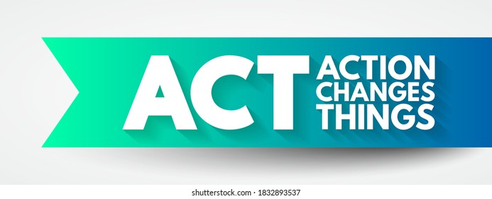 ACT - Action Changes Things acronym, business concept background