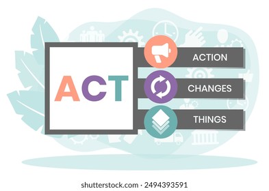 ACT - Action Changes Things acronym, business concept background