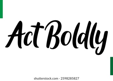 Act Boldly Style Typography positive Taxt