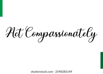 Act Compassionately Positive quote text Saying