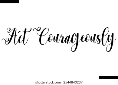 Act courageously abstract typography text motivational quotes