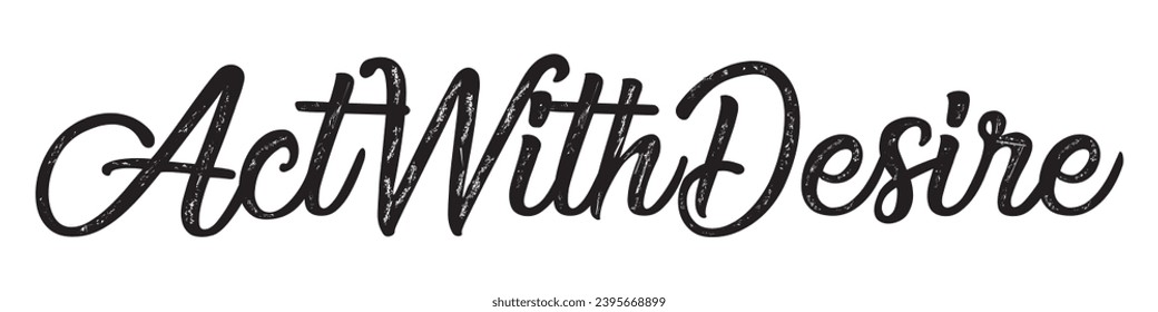 act with desire text on white background.