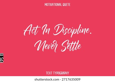 Handeln Sie diszipliniert. Niemals sesshaft   -Motivationszitat Stilvoller kursiver Typografie Text