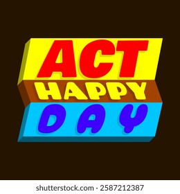 Act Happy Day to celebrate on third Monday of March. Be happy even if your days are not very happy.