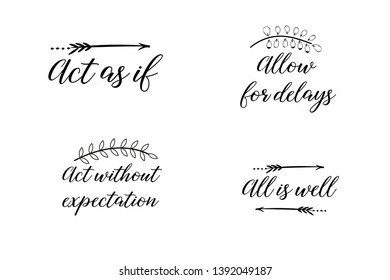Act as if, Act without expectation, All is well, Allow for delays. Calligraphy sayings for print. Vector Quotes