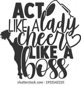 Act Like A Lady Cheer Like A Boss - Cheer design