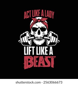 act like a lady lift like a beast typography and skull vector t shirt design.