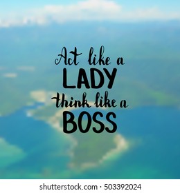 Act like a lady think like a boss. Illustration with hand-lettering inspiration and motivation quote. Drawing for prints with phrase.