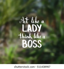 Act like a lady think like a boss. Illustration with hand-lettering inspiration and motivation quote. Drawing for prints with phrase.