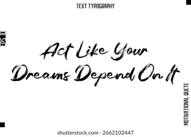Aja Como Seus Sonhos Dependem Disso   -Força mental Poster motivacional Escova Grunge Texto Tipografia Design de letras