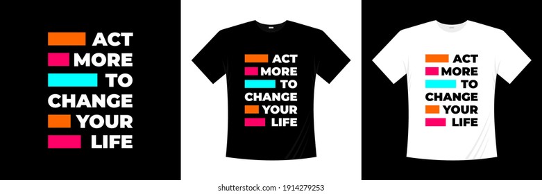 act more to change your life typography t-shirt design