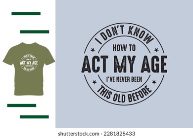 Act my age t shirt design