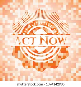 Act Now abstract orange mosaic emblem with background 