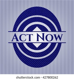 Act Now emblem with denim high quality background