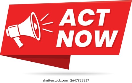 Act Now Megaphone Banner for Calls to Action and Urgent Ads – Marketing Label, sign announcement vector illustration design with megaphone.