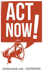 Act now - monochrome advertising motivational sign with megaphone