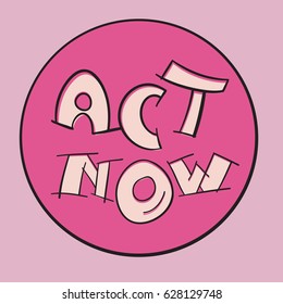 Act now motivational sign. Inspirational vector illustration. Message change for success concept.