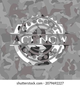 Act Now on grey camouflaged texture 
