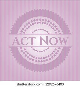 Act Now pink emblem. Retro