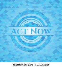 Act Now realistic sky blue emblem. Mosaic background