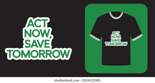 Aja Agora, Salve Amanhã Vetor Art T-Shirt Design Para COP 29 Conferência das Nações Unidas sobre Mudanças Climáticas. Salve Nossa Terra, Aja Agora.