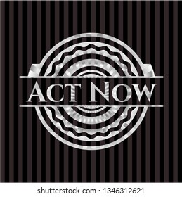 Act Now silver shiny badge