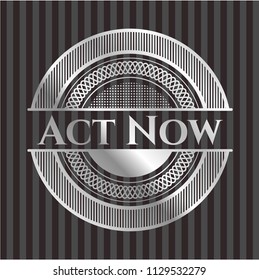 Act Now silvery badge